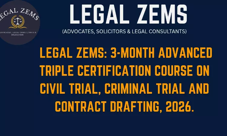 [Advertisement] Legal Zems: 3- Month Advanced Triple Certification Programme In Civil Trial, Criminal Trial & Contract Drafting – 2026