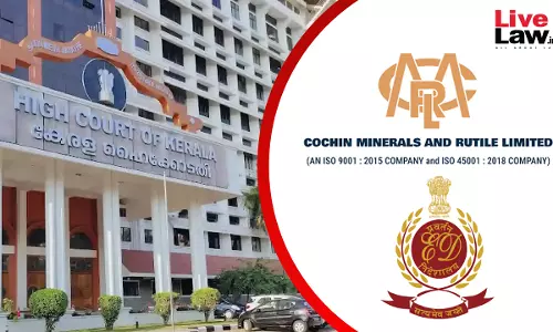 FIR For Scheduled Offence Not Necessary For Civil Action Under PMLA: Kerala High Court Upholds ED Probe Against CMRL