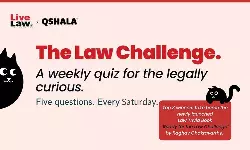 #TheLawChallenge : A Weekly Quiz For The Legally Curious By LiveLaw & QShala, Attractive Prizes For Winners