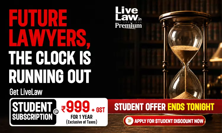 OFFER ENDS TODAY: LiveLaw Student Subscription For Just 999/-+ GST, Apply Now OFFER ENDS TODAY: LiveLaw Student Subscription For Just 999/-+ GST, Apply Now