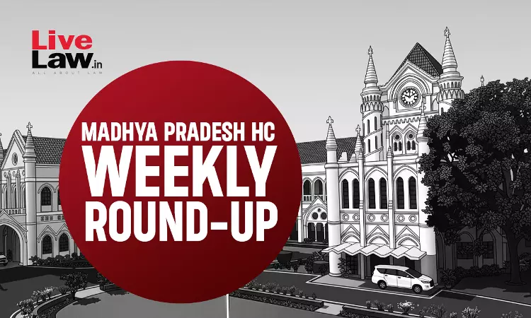 LiveLaw Madhya Pradesh High Court Weekly Roundup: June 22 - June 28, 2026 LiveLaw Madhya Pradesh High Court Weekly Roundup: June 22 - June 28, 2026