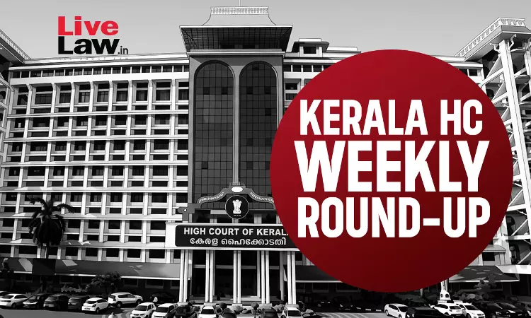 LiveLaw Kerala High Court Weekly Round-Up: August 10 - 16 August, 2026 LiveLaw Kerala High Court Weekly Round-Up: August 10 - 16 August, 2026