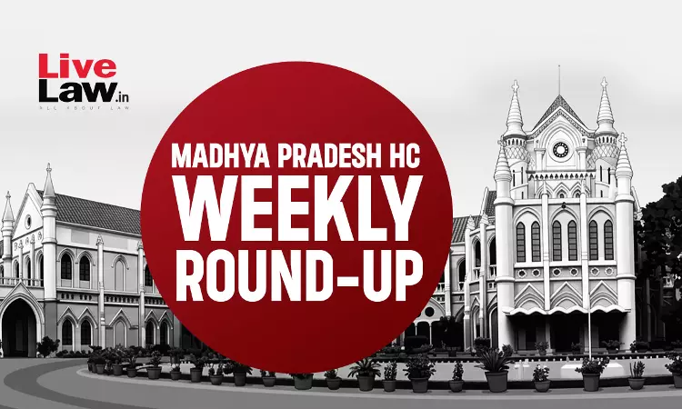 LiveLaw Madhya Pradesh High Court Weekly Roundup: August 10 - August 16, 2026