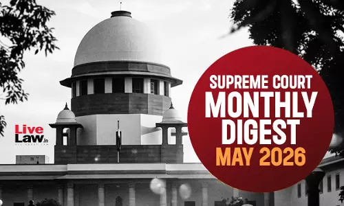LiveLaw Supreme Court Monthly Digest: May 2026