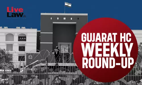 LiveLaw Gujarat High Court Weekly Round-Up: August 3 - August 9, 2026 LiveLaw Gujarat High Court Weekly Round-Up: August 3 - August 9, 2026