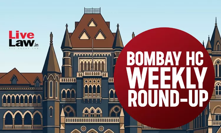 LiveLaw Bombay High Court Weekly Round-Up: August 10 to August 16, 2026 LiveLaw Bombay High Court Weekly Round-Up: August 10 to August 16, 2026