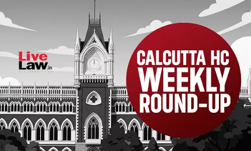LiveLaw Calcutta High Court Weekly Round-Up: 06 July To 12 July, 2026