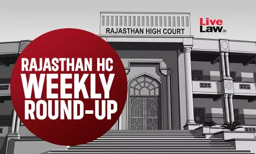 LiveLaw Rajasthan High Court Weekly Round-Up: August 10 - August 16, 2026 LiveLaw Rajasthan High Court Weekly Round-Up: August 10 - August 16, 2026