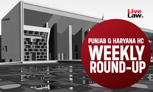 LiveLaw Punjab & Haryana High Court Weekly Round-Up: June 22 - June 28, 2026 LiveLaw Punjab & Haryana High Court Weekly Round-Up: June 22 - June 28, 2026