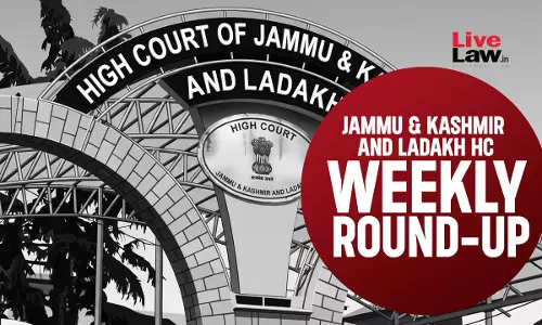 Jammu & Kashmir And Ladakh High Court Weekly Round-Up: June 22 - June 28, 2026 Jammu & Kashmir And Ladakh High Court Weekly Round-Up: June 22 - June 28, 2026
