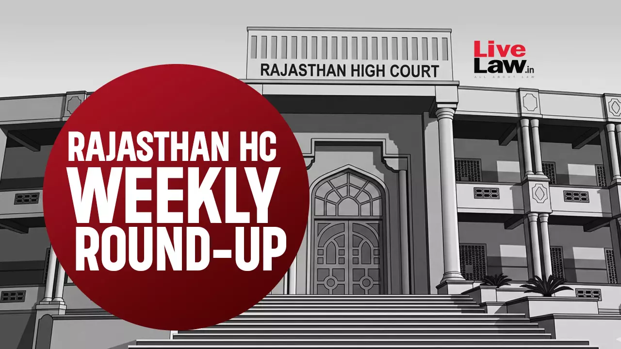 LiveLaw Rajasthan High Court Weekly Round-Up: August 3 - August 9, 2026 LiveLaw Rajasthan High Court Weekly Round-Up: August 3 - August 9, 2026