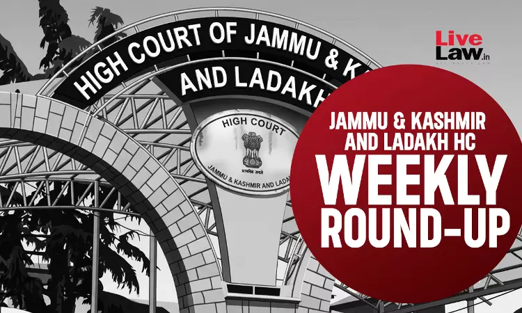 Jammu & Kashmir And Ladakh High Court Weekly Round-Up: June 22 - June 28, 2026 Jammu & Kashmir And Ladakh High Court Weekly Round-Up: June 22 - June 28, 2026