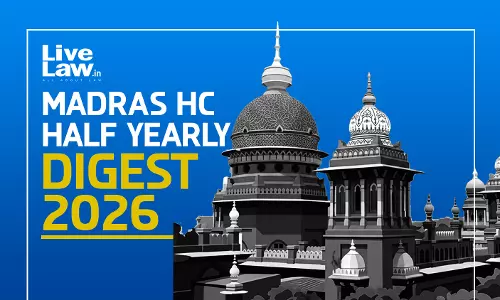 LiveLaw Madras High Court Half Yearly Digest: January - June, 2026