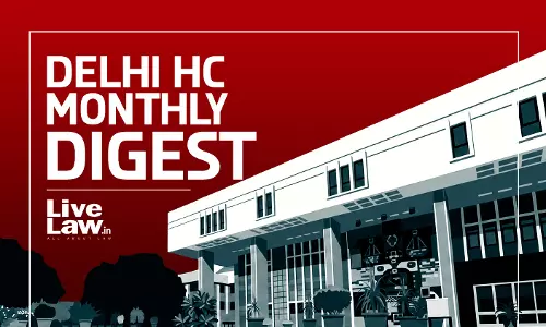 LiveLaw Delhi High Court Monthly Digest: July 2026 [Citations 598 - 713]