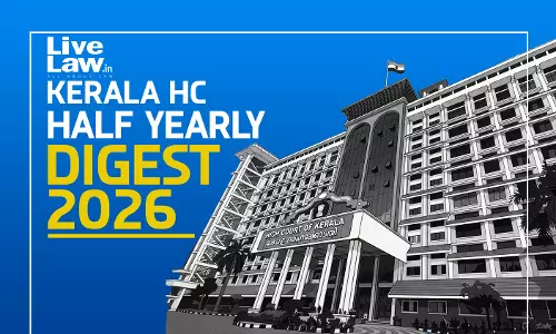 Kerala High Court Half Yearly Digest: January To June, 2026 [Citations 1 - 352]