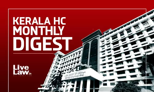 LiveLaw Kerala High Court Monthly Digest: July 2026 LiveLaw Kerala High Court Monthly Digest: July 2026