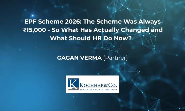 EPF Scheme, 2026: The Ceiling Was Always ₹15,000 -So What Has Actually Changed, and What Should HR Do Now?