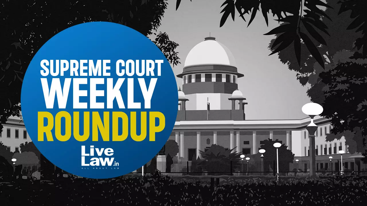 LiveLaw Supreme Court Weekly Round-Up: June 29, 2026 To July 5, 2026 LiveLaw Supreme Court Weekly Round-Up: June 29, 2026 To July 5, 2026