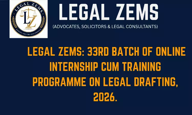 [Advertisement]Legal Zems: 33rd Batch – Online Internship Cum Training Programme On Legal Drafting, 2026.