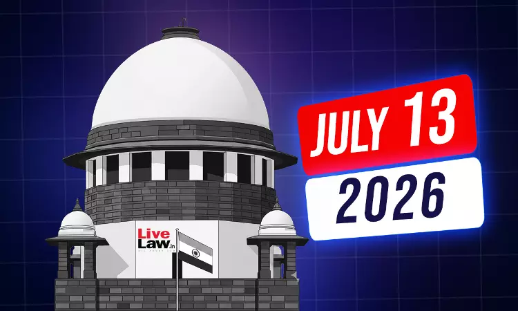 Supreme Court Daily Round-Up : July 13, 2026 Supreme Court Daily Round-Up : July 13, 2026