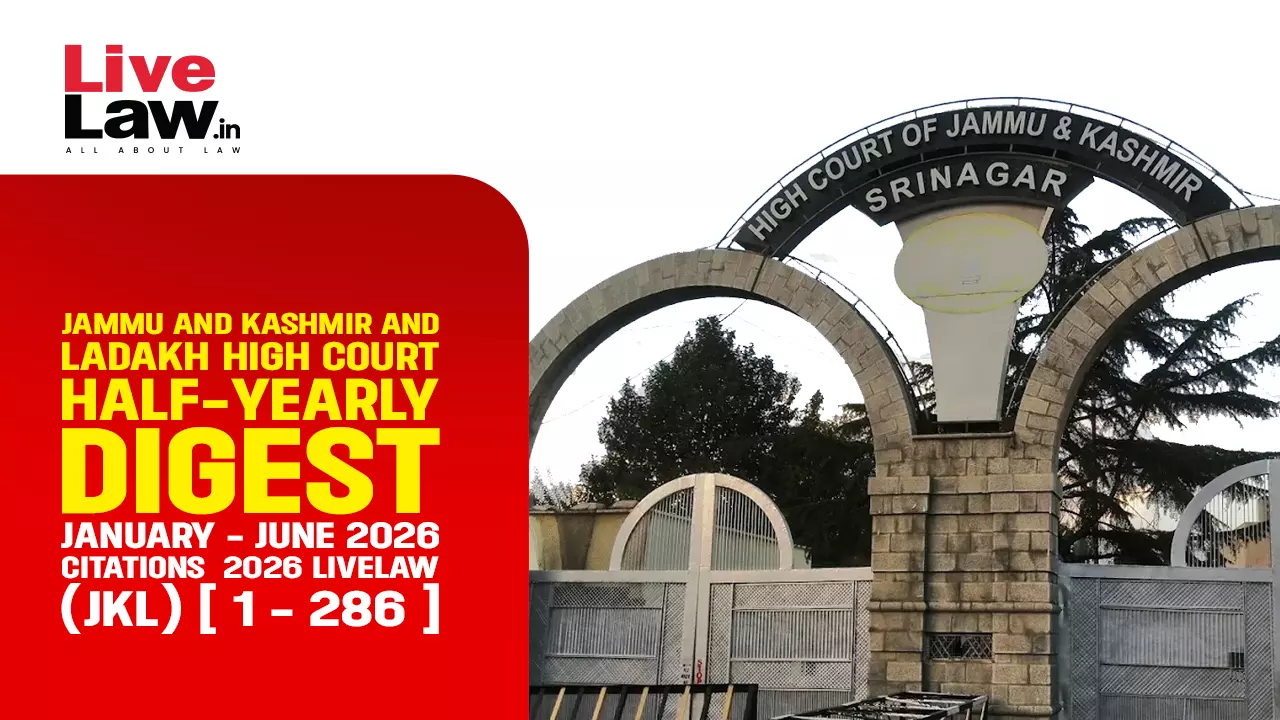 LiveLaw Jammu & Kashmir And Ladakh High Court Half-Yearly Digest: January - June 2026 LiveLaw Jammu & Kashmir And Ladakh High Court Half-Yearly Digest: January - June 2026