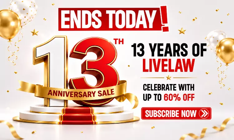 Ends Today: LiveLaws 13th Year Anniversary Special Subscription Offers