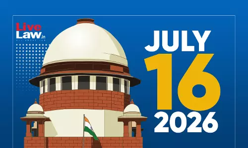 Supreme Court Daily Round-Up : July 16, 2026 Supreme Court Daily Round-Up : July 16, 2026