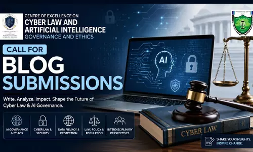 Call For Blog Submissions: Centre Of Excellence On Cyber Law And Artificial Intelligence Governance And Ethics Invites Contributions On Contemporary Cyber Law & AI Issues Call For Blog Submissions: Centre Of Excellence On Cyber Law And Artificial Intelligence Governance And Ethics Invites Contributions On Contemporary Cyber Law & AI Issues