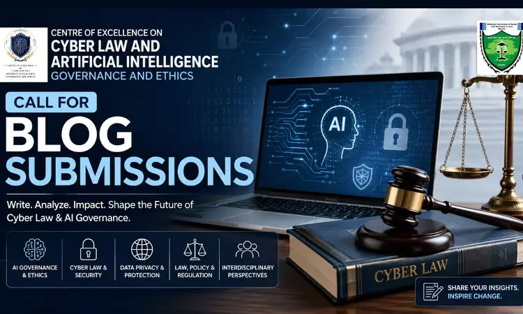 Call For Blog Submissions: Centre Of Excellence On Cyber Law And Artificial Intelligence Governance And Ethics Invites Contributions On Contemporary Cyber Law & AI Issues Call For Blog Submissions: Centre Of Excellence On Cyber Law And Artificial Intelligence Governance And Ethics Invites Contributions On Contemporary Cyber Law & AI Issues
