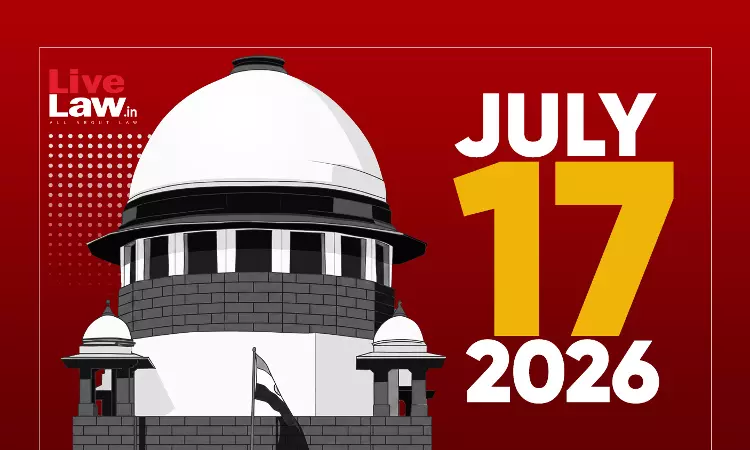 Supreme Court Daily Round-Up : July 17, 2026
