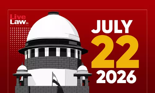 Supreme Court Daily Round-Up : July 22, 2026 Supreme Court Daily Round-Up : July 22, 2026