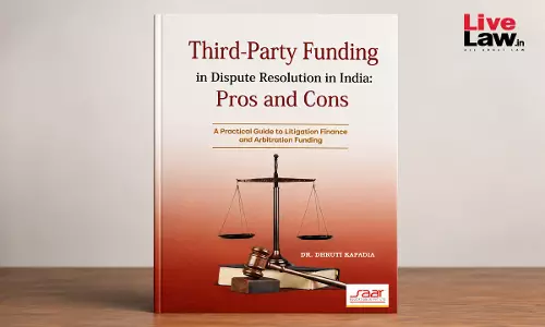 Third-Party Funding In Dispute Resolution In India: Pros And Cons Third-Party Funding In Dispute Resolution In India: Pros And Cons