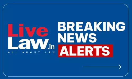 LiveLaw Breaking News Alerts- 28 July 2026