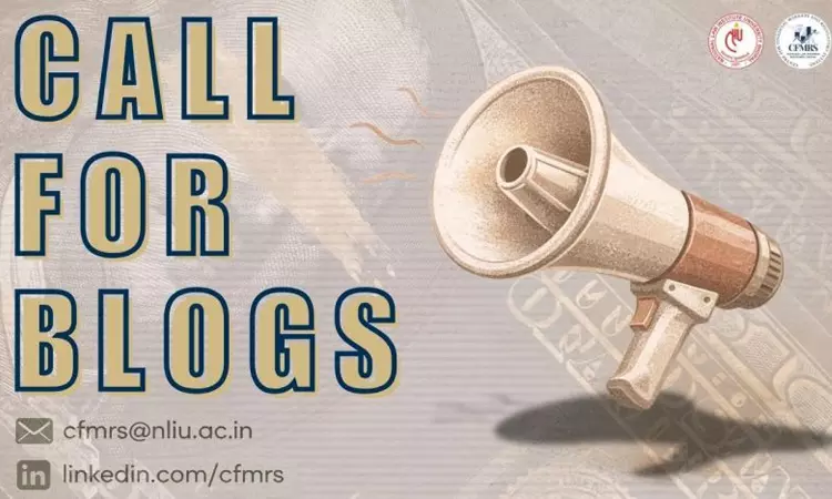 Call For Blogs: NLIU Bhopals CFMRS Invites Submissions On Financial Markets And Regulatory Systems Call For Blogs: NLIU Bhopals CFMRS Invites Submissions On Financial Markets And Regulatory Systems
