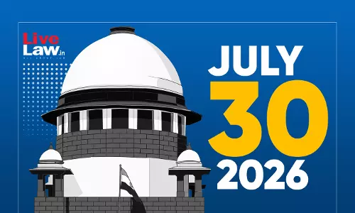Supreme Court Daily Round-Up : July 30, 2026 Supreme Court Daily Round-Up : July 30, 2026