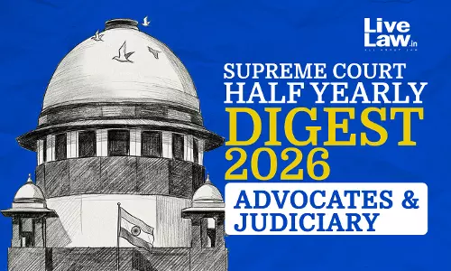 LiveLaw Supreme Court Half-Yearly Digest 2026 - Advocates & Judiciary LiveLaw Supreme Court Half-Yearly Digest 2026 - Advocates & Judiciary