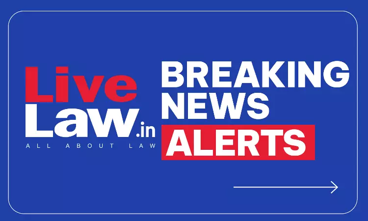 LiveLaw Breaking News Alerts: 10 August 2026 LiveLaw Breaking News Alerts: 10 August 2026