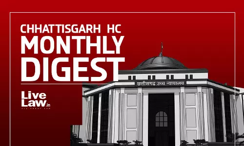 LiveLaw Chhattisgarh High Court Monthly Digest: July 2026