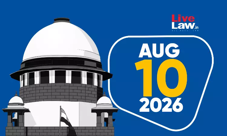 Supreme Court Daily Round-Up : August 10, 2026