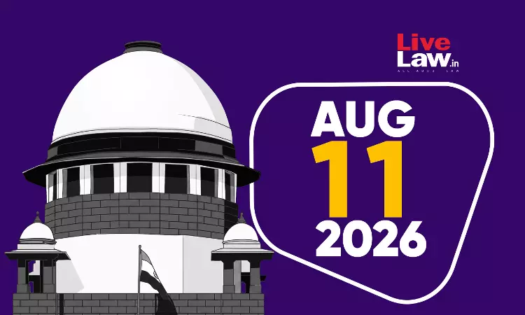 Supreme Court Daily Round-Up : August 11, 2026 Supreme Court Daily Round-Up : August 11, 2026