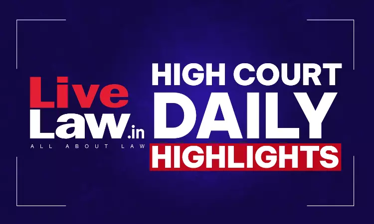 LiveLaw High Courts Daily Highlights: August 13, 2026 LiveLaw High Courts Daily Highlights: August 13, 2026