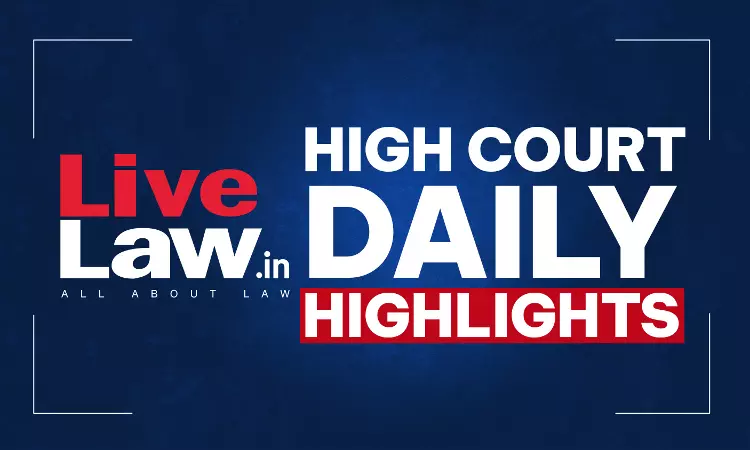 LiveLaw High Courts Daily Highlights: August 21, 2026