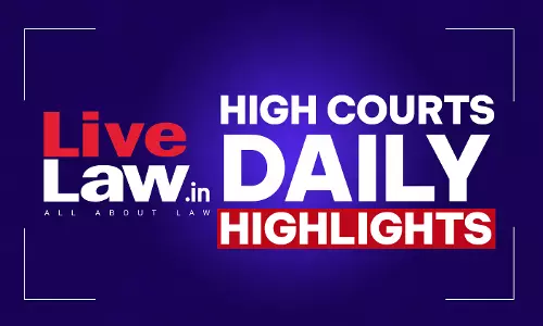 LiveLaw High Courts Daily Highlights: August 17, 2026