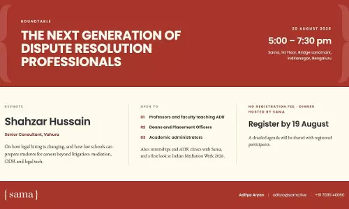 Roundtable On Building The Next Generation Of Dispute Resolution Professionals By Sama, Bengaluru [August 20; In-Person; Open To ADR Profs. & Deans; Free]: Register By August 19