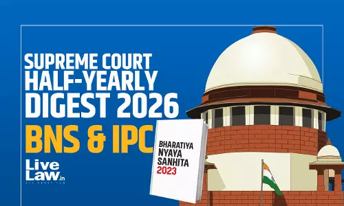 LiveLaw Supreme Court Half Yearly Digest 2026 - BNS & Indian Penal Code LiveLaw Supreme Court Half Yearly Digest 2026 - BNS & Indian Penal Code