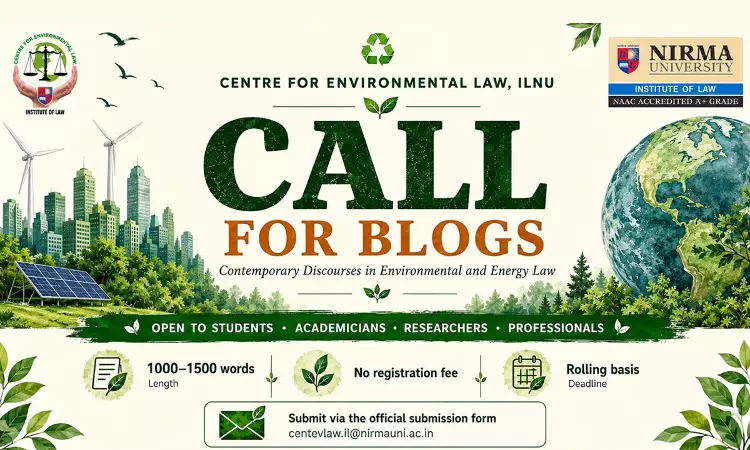 Centre For Environmental Law, Nirma University Invites Blogs On Contemporary Issues In Environmental & Energy Law Centre For Environmental Law, Nirma University Invites Blogs On Contemporary Issues In Environmental & Energy Law