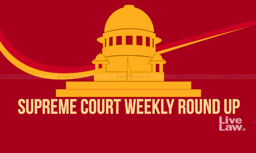 Supreme Court Judgments Weekly Round Up: November 7- November 13, 2022