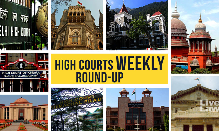 All High Courts Weekly Round-Up: August 22 To August 28, 2022 All High Courts Weekly Round-Up: August 22 To August 28, 2022
