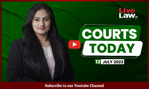 Courts Today 12.07.23: SC Constitution Bench|Umar Khalids Bail Plea|Tahir Hussain Bail|Land Scam [VIDEO]