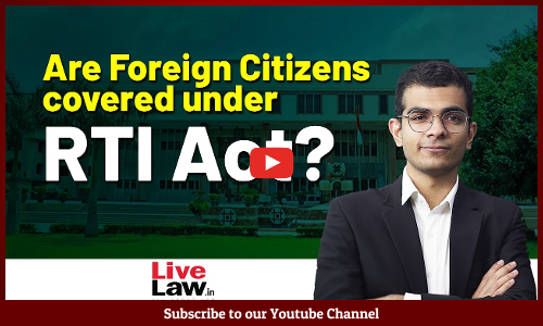 Can A foreign Citizen get information under the Right to Information Act? Answers Delhi High Court [VIDEO]